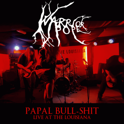 Warrior Pope : Papal Bull-Shit - Live at the Louisiana Warrior Pope : Papal Bull-Shit - Live at the Louisiana